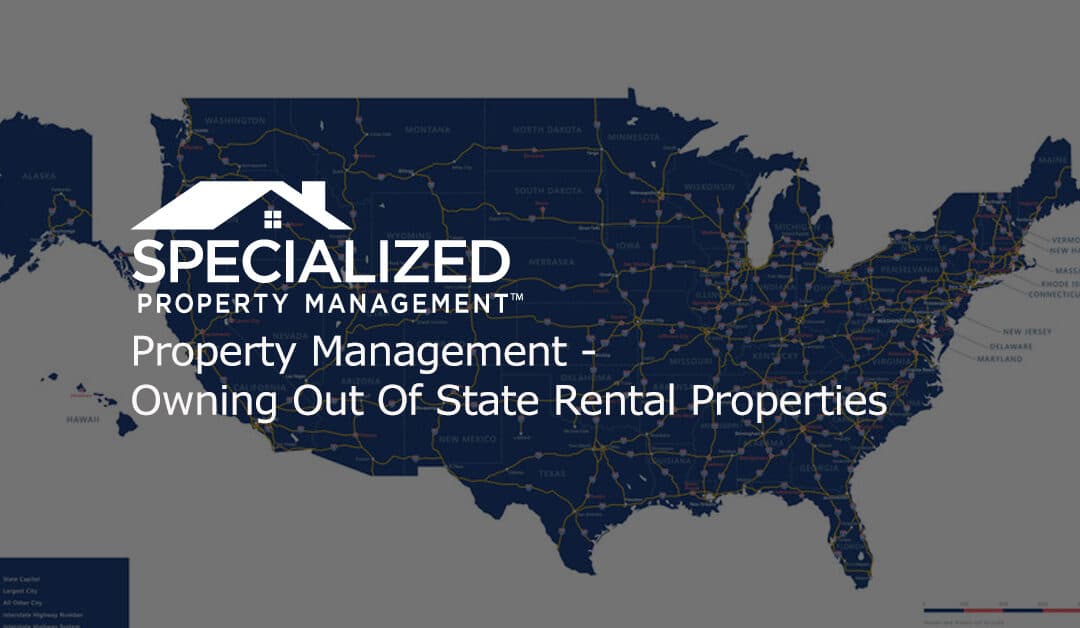 Property Management – Owning Out Of State Rental Properties