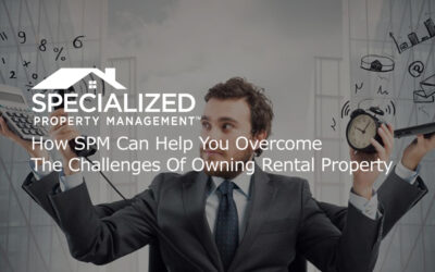 How SPM Can Help You Overcome The Challenges Of Owning Rental Property
