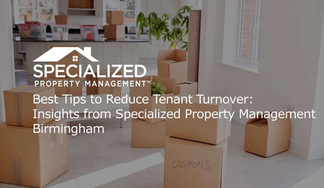 Best Tips to Reduce Tenant Turnover: Insights from Specialized Property Management Birmingham