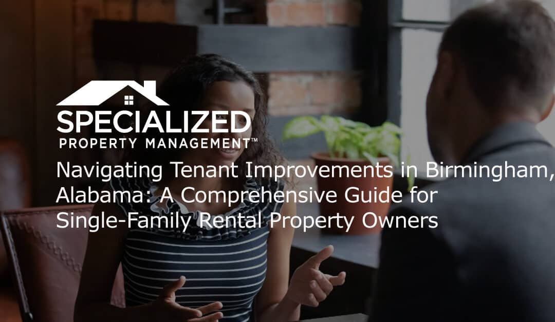 Navigating Tenant Improvements in Birmingham, Alabama: A Comprehensive Guide for Single-Family Rental Property Owners