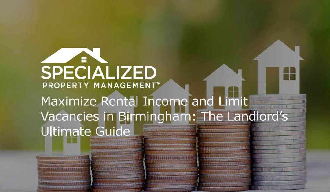 Maximize Rental Income and Limit Vacancies in Birmingham: The Landlord’s Ultimate Guide